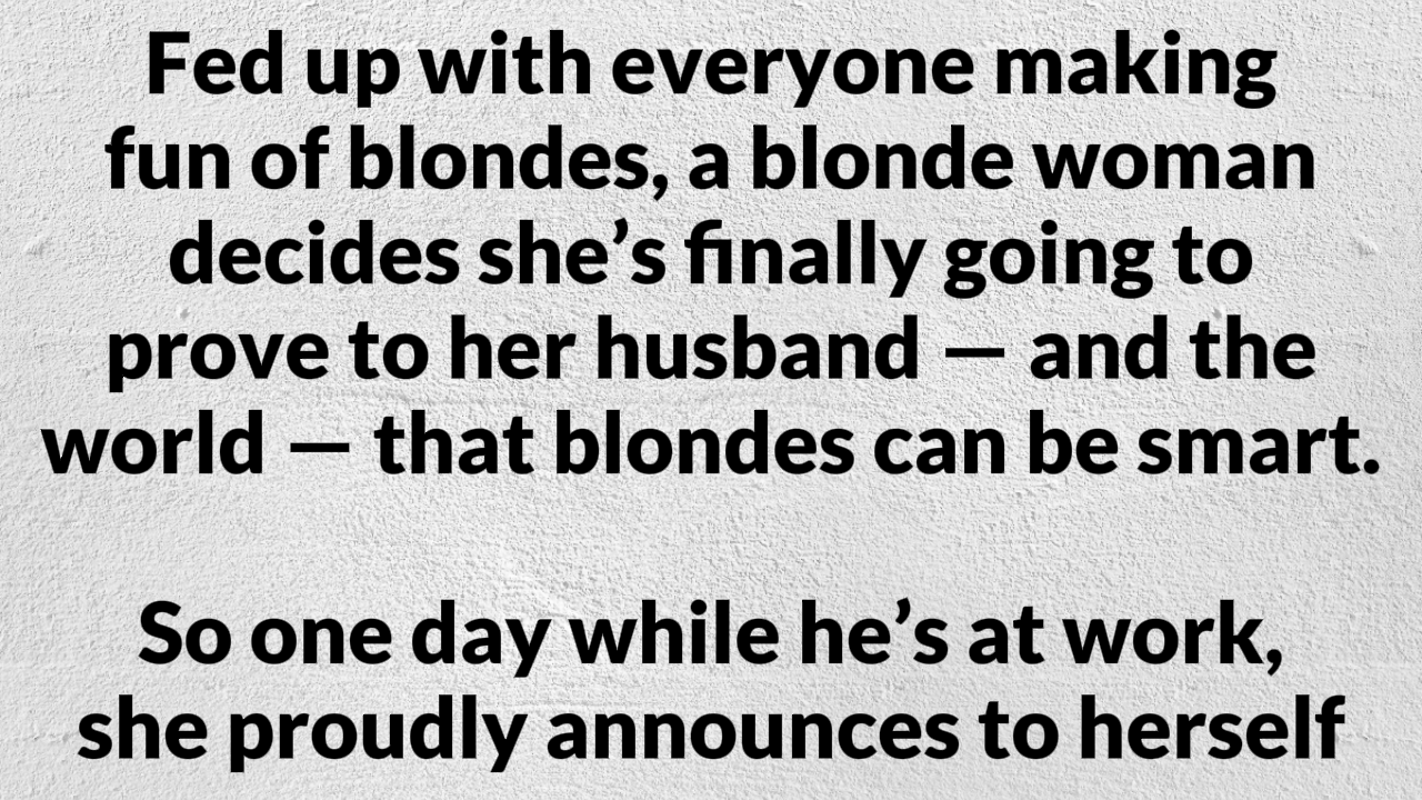 Sick and tired of all these blonde jokes
