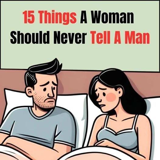 15 things a woman should never tell a man