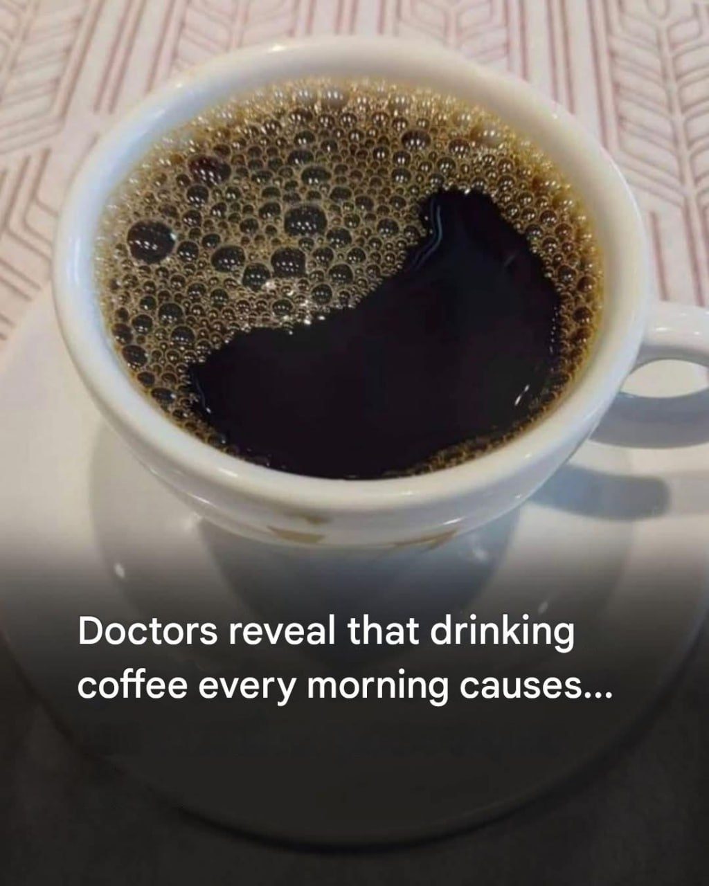 Doctors reveal that drinking coffee every morning causes…