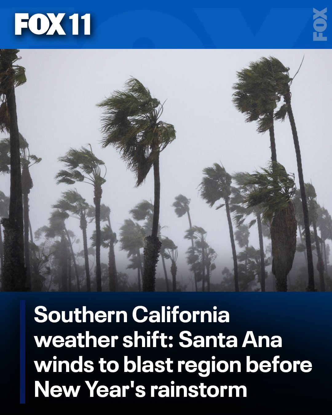 Southern California weather shift: Santa Ana winds to blast region before New Year’s rainstorm