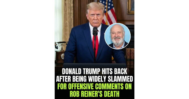 Trump Doubles Down After Backlash, Calling Rob Reiner “Deranged” Following Tragic Family Murder